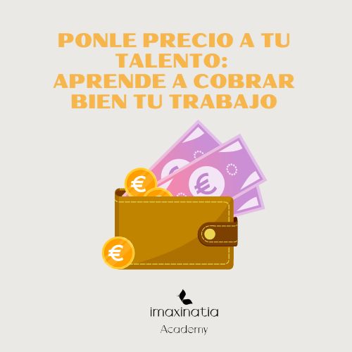 Ponle precio a tu talento: Aprende a cobrar bien tu trabajo
